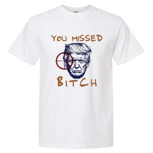 Trump You Missed Bitch Trump Shootting Target Garment-Dyed Heavyweight T-Shirt