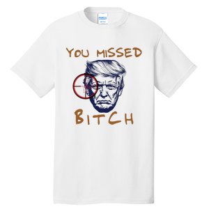 Trump You Missed Bitch Trump Shootting Target Tall T-Shirt