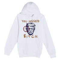 Trump You Missed Bitch Trump Shootting Target Premium Pullover Hoodie