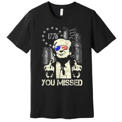 Trump You Missed Me Bitch Trump Shot Trump Supporters Premium T-Shirt