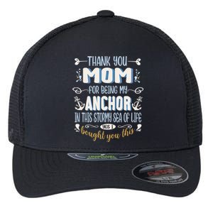 Thank You Mom For Being My Anchor Funny Mom For Mothers Day Funny Gift Flexfit Unipanel Trucker Cap