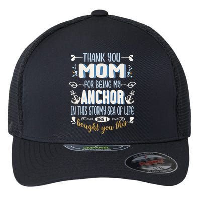 Thank You Mom For Being My Anchor Funny Mom For Mothers Day Funny Gift Flexfit Unipanel Trucker Cap