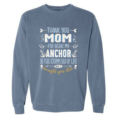 Thank You Mom For Being My Anchor Funny Mom For Mothers Day Funny Gift Garment-Dyed Sweatshirt