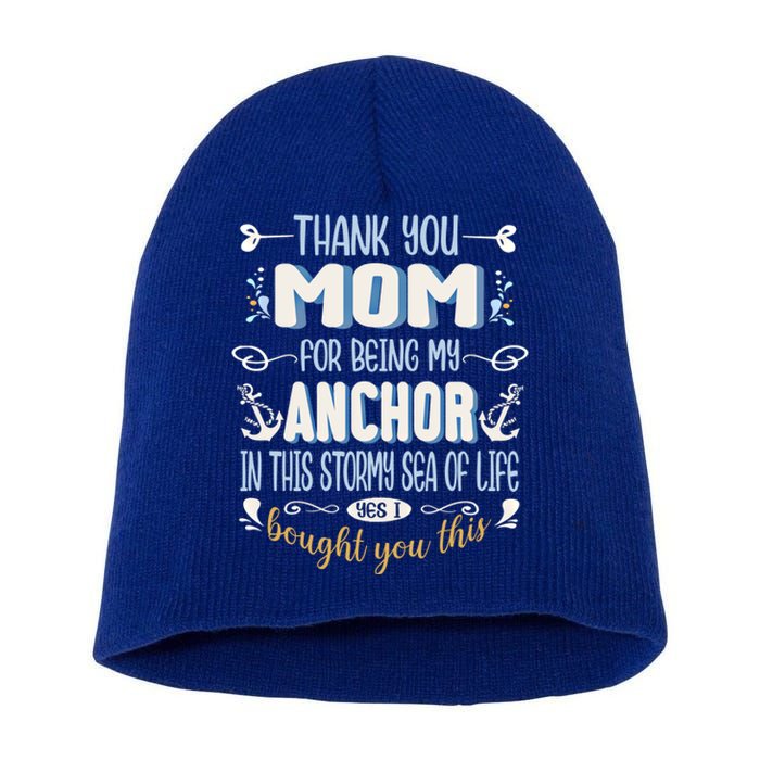 Thank You Mom For Being My Anchor Funny Mom For Mothers Day Funny Gift Short Acrylic Beanie