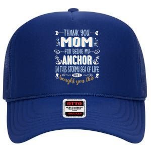 Thank You Mom For Being My Anchor Funny Mom For Mothers Day Funny Gift High Crown Mesh Back Trucker Hat