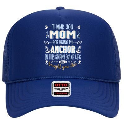 Thank You Mom For Being My Anchor Funny Mom For Mothers Day Funny Gift High Crown Mesh Back Trucker Hat