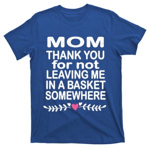 Thank You Mom Leaving In Basket Somewhere Gift T-Shirt