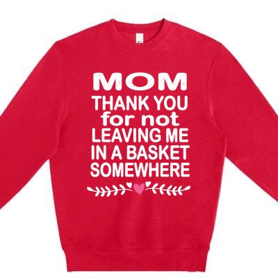 Thank You Mom Leaving In Basket Somewhere Gift Premium Crewneck Sweatshirt