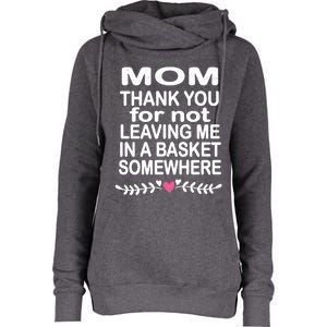 Thank You Mom Leaving In Basket Somewhere Gift Womens Funnel Neck Pullover Hood