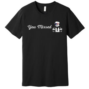 Trump You Missed Funny Trump 2024 Premium T-Shirt