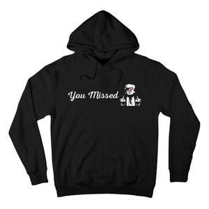 Trump You Missed Funny Trump 2024 Tall Hoodie