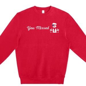 Trump You Missed Funny Trump 2024 Premium Crewneck Sweatshirt