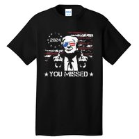 Trump You Missed Funny Trump 2024 Tall T-Shirt