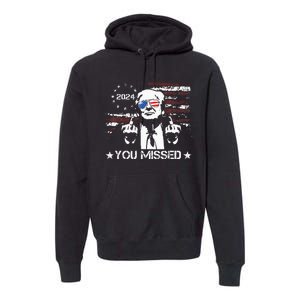 Trump You Missed Funny Trump 2024 Premium Hoodie