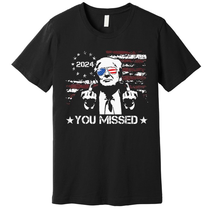 Trump You Missed Funny Trump 2024 Premium T-Shirt