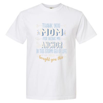 Thank You Mom For Being My Anchor Funny Mom For Mothers Day Gift Garment-Dyed Heavyweight T-Shirt