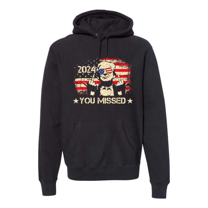 Trump You Missed Funny Trump 2024 Design Premium Hoodie