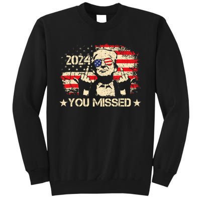 Trump You Missed Funny Trump 2024 Design Tall Sweatshirt