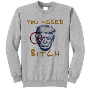 Trump You Missed Bitch Trump Shootting Target Tall Sweatshirt