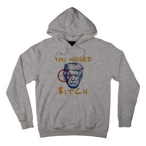 Trump You Missed Bitch Trump Shootting Target Tall Hoodie