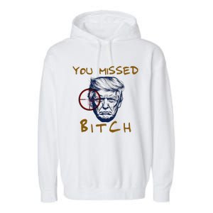 Trump You Missed Bitch Trump Shootting Target Garment-Dyed Fleece Hoodie