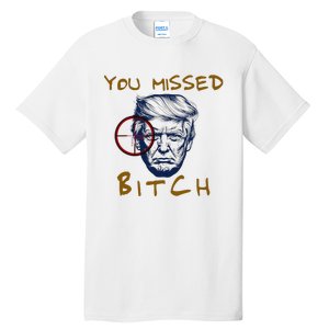 Trump You Missed Bitch Trump Shootting Target Tall T-Shirt