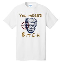 Trump You Missed Bitch Trump Shootting Target Tall T-Shirt