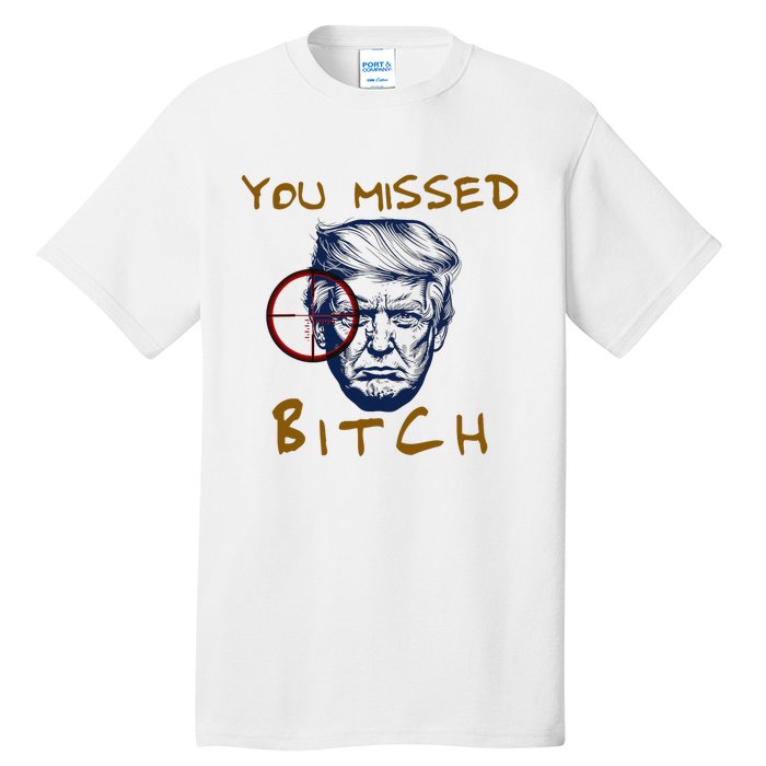 Trump You Missed Bitch Trump Shootting Target Tall T-Shirt