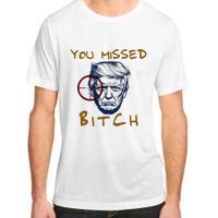 Trump You Missed Bitch Trump Shootting Target Adult ChromaSoft Performance T-Shirt