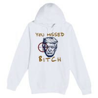 Trump You Missed Bitch Trump Shootting Target Premium Pullover Hoodie