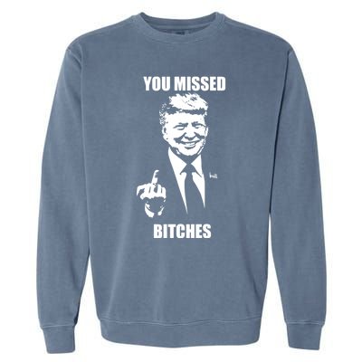 Trump You Missed Bitches Great Gift Garment-Dyed Sweatshirt