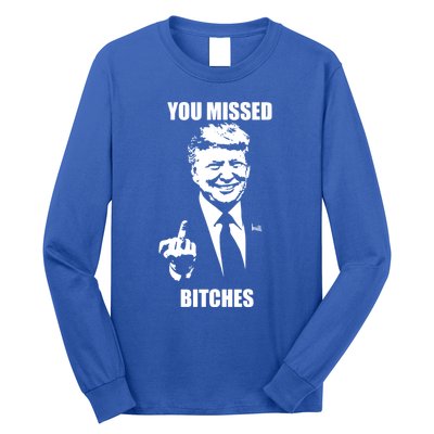 Trump You Missed Bitches Great Gift Long Sleeve Shirt