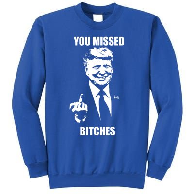 Trump You Missed Bitches Great Gift Sweatshirt