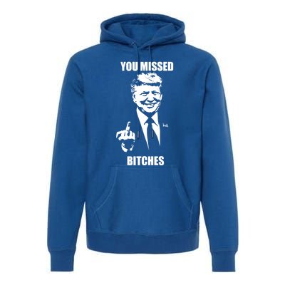 Trump You Missed Bitches Great Gift Premium Hoodie