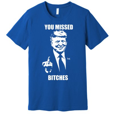 Trump You Missed Bitches Great Gift Premium T-Shirt