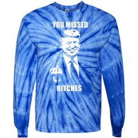 Trump You Missed Bitches Great Gift Tie-Dye Long Sleeve Shirt