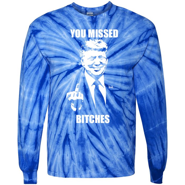 Trump You Missed Bitches Great Gift Tie-Dye Long Sleeve Shirt