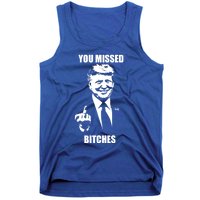 Trump You Missed Bitches Great Gift Tank Top