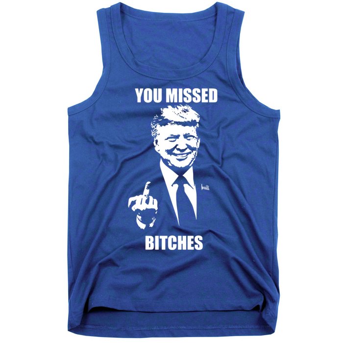 Trump You Missed Bitches Great Gift Tank Top