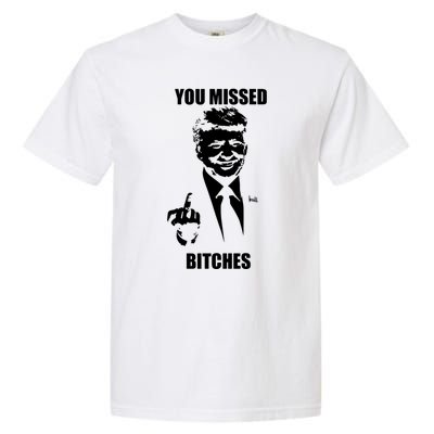 Trump You Missed Bitches Great Gift Garment-Dyed Heavyweight T-Shirt