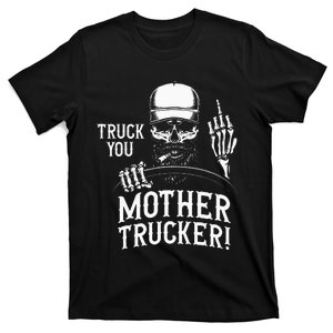 Truck You Mother Trucker! Funny Truck Driver T-Shirt