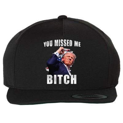 Trump You Missed Me Bitch Trump Shot Trump Supporters Wool Snapback Cap