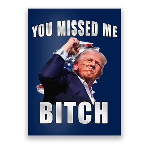 Trump You Missed Me Bitch Trump Shot Trump Supporters Poster