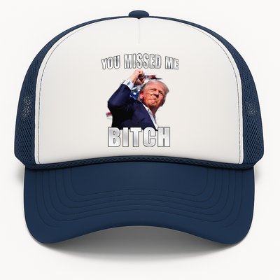 Trump You Missed Me Bitch Trump Shot Trump Supporters Trucker Hat