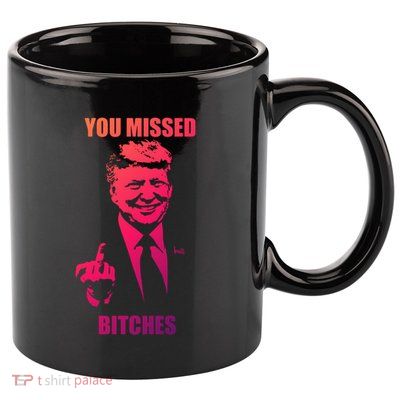 Trump You Missed Bitches Gift 11oz C Handle Ceramic Mug