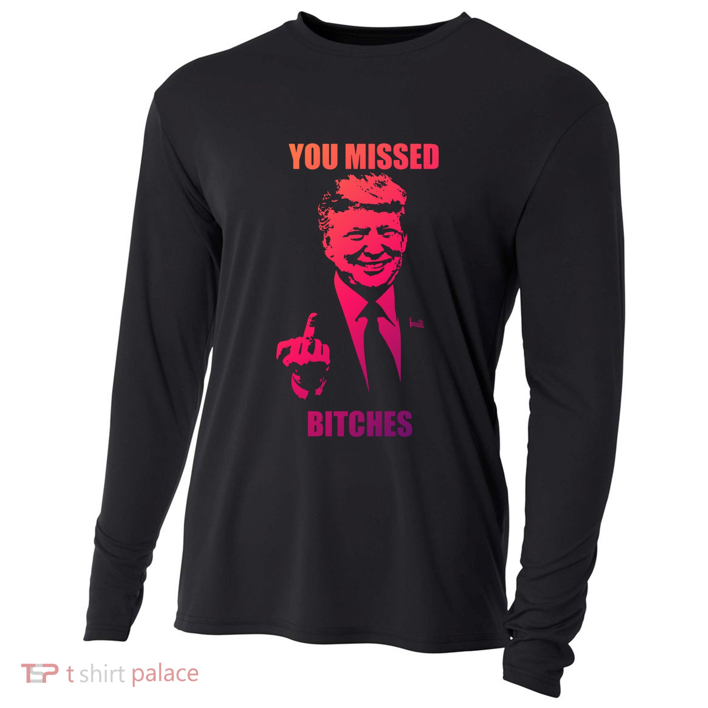 Trump You Missed Bitches Gift Cooling Performance Long Sleeve Crew