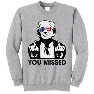 Trump You Missed Funny Trump 2024 Tall Sweatshirt