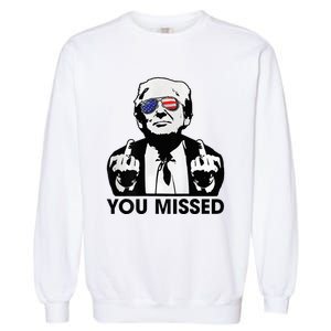 Trump You Missed Funny Trump 2024 Garment-Dyed Sweatshirt