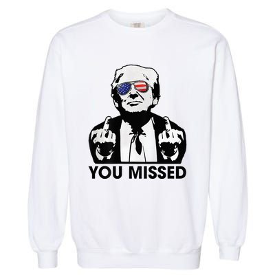 Trump You Missed Funny Trump 2024 Garment-Dyed Sweatshirt