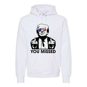 Trump You Missed Funny Trump 2024 Premium Hoodie